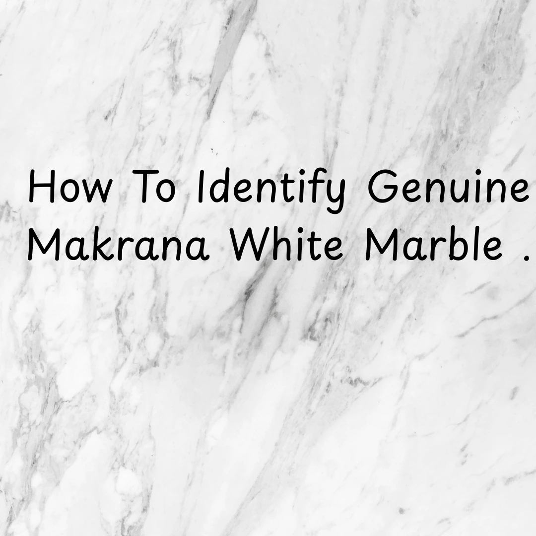 How To Identify Genuine Makrana White Marble .